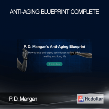 P. D. Mangan - Anti-Aging Blueprint Complete