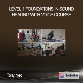 Tony Nec - Level 1 Foundations in Sound Healing With Voice Course