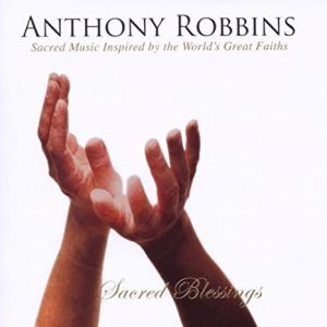 Anthony Robbins – Sacred Blessings: Sacred Music Inspired by the World’s Great Faiths