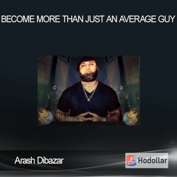 Arash Dibazar - Become More Than Just an Average Guy