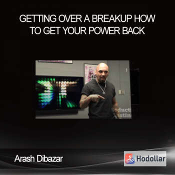 Arash Dibazar - Getting Over a Breakup - How to Get Your Power Back