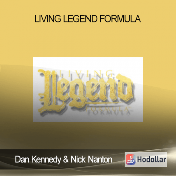 Dan Kennedy & Nick Nanton - Living Legend Formula