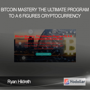 Ryan Hildreth - Bitcoin Mastery - The Ultimate Program To A 6 Figures Cryptocurrency