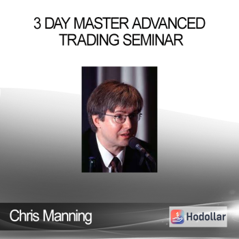 Chris Manning - 3 Day Master Advanced Trading Seminar