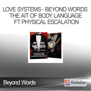 Love Systems - Beyond Words - The Ait of Body Language ft Physical Escalation