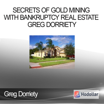 Greg Dorriety - Secrets of Gold Mining with Bankruptcy Real Estate Greg Dorriety