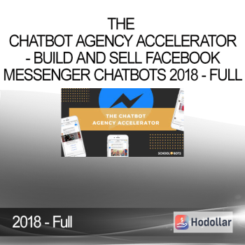 The Chatbot Agency Accelerator - Build and Sell Facebook Messenger Chatbots 2018 - Full