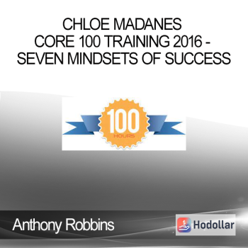 Anthony Robbins, Chloe Madanes Core 100 Training 2016 - Seven Mindsets of Success