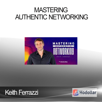 Keith Ferrazzi - Mastering Authentic Networking