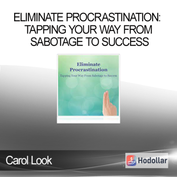 Carol Look - Eliminate Procrastination: Tapping Your Way from Sabotage to Success