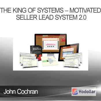 John Cochran - The King of Systems - Motivated Seller Lead System 2.0