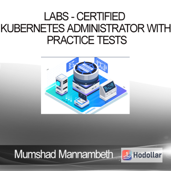 Mumshad Mannambeth - Labs - Certified Kubernetes Administrator with Practice Tests