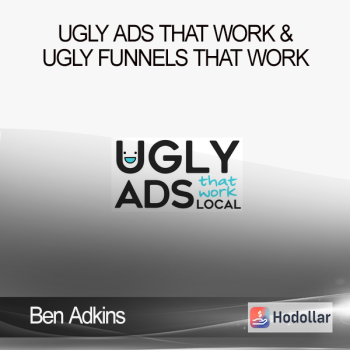 Ben Adkins - Ugly Ads that Work & Ugly Funnels that Work