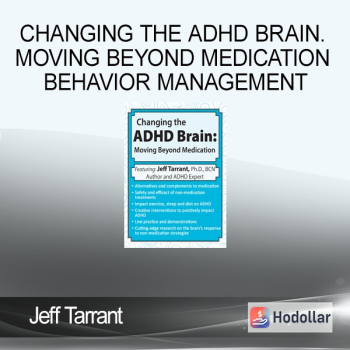 Jeff Tarrant - Changing the ADHD Brain. Moving Beyond Medication Behavior Management