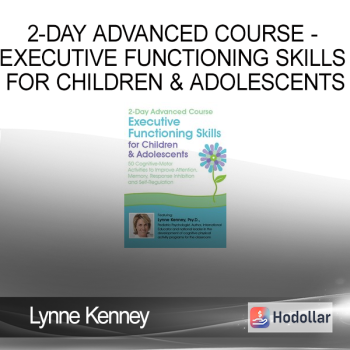 Lynne Kenney - 2-Day Advanced Course - Executive Functioning Skills for Children & Adolescents