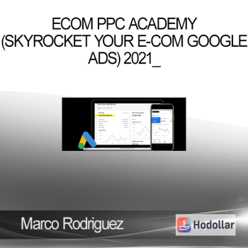 Marco Rodriguez - eCom PPC Academy (Skyrocket Your E-Com Google Ads) 2021_