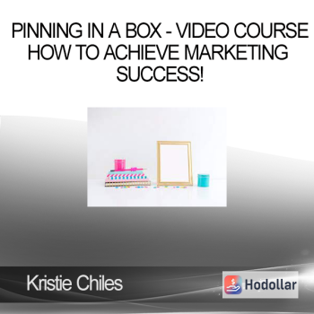 Kristie Chiles - Pinning In A Box - VIDEO COURSE - How To Achieve Marketing Success!