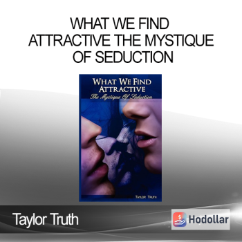 Taylor Truth - What We Find Attractive The Mystique of Seduction