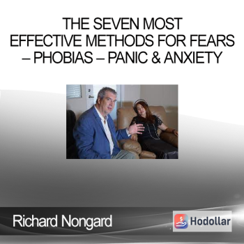 Richard Nongard – The Seven Most Effective Methods for Fears – Phobias – Panic & Anxiety