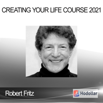 Robert Fritz - Creating Your Life Course 2021