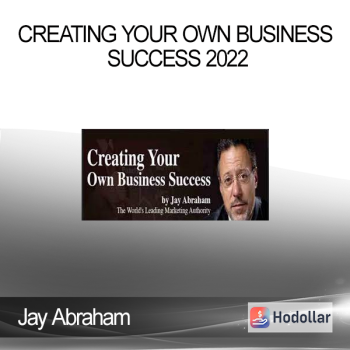 Jay Abraham - Creating Your Own Business Success 2022