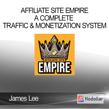 James Lee – Affiliate Site Empire – A Complete Traffic & Monetization System