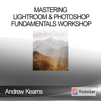 Andrew Kearns - Mastering Lightroom & Photoshop Fundamentals Workshop