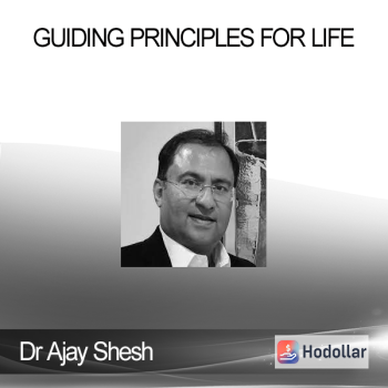 Dr Ajay Shesh - Guiding Principles for Life