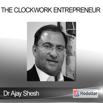 Dr Ajay Shesh - The Clockwork Entrepreneur