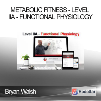 Bryan Walsh - Metabolic Fitness - Level IIA - Functional Physiology