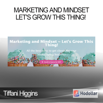 Tiffani Higgins - Marketing and Mindset - Let's Grow This Thing!