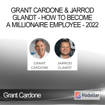 Grant Cardone & Jarrod Glandt - How to Become a Millionaire Employee - 2022