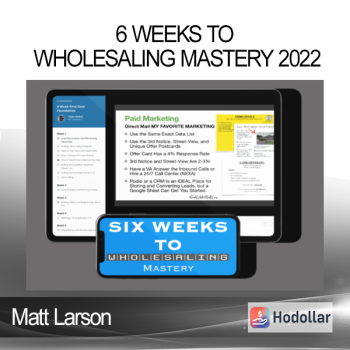 Matt Larson - 6 Weeks to Wholesaling Mastery 2022