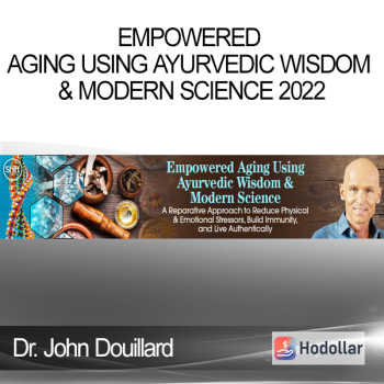 Dr. John Douillard - Empowered Aging Using Ayurvedic Wisdom & Modern Science 2022