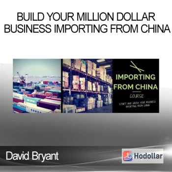 David Bryant - Build Your Million Dollar Business Importing from China