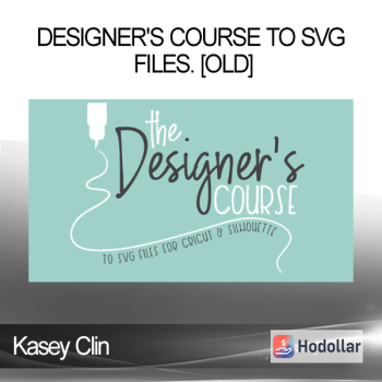 Kasey Clin - Designer's Course to SVG Files. [OLD]