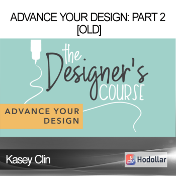 Kasey Clin - Advance Your Design: Part 2 [OLD]