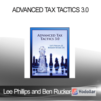 Lee Phillips and Ben Rucker - Advanced Tax Tactics 3.0