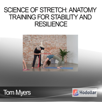 Tom Myers - Science of Stretch: Anatomy Training for Stability and Resilience