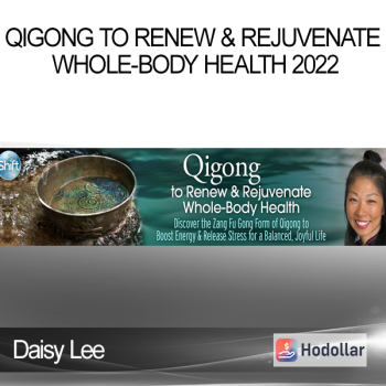 Daisy Lee - Qigong to Renew & Rejuvenate Whole-Body Health 2022