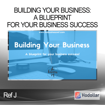 Ref J - Building Your Business: A blueprint for your business success