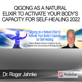 Dr. Roger Jahnke - Qigong as a Natural Elixir to Activate Your Body's Capacity for Self-Healing 2022