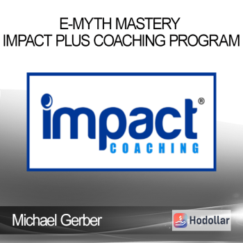 Michael Gerber - E-myth Mastery Impact Plus Coaching Program