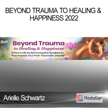 Arielle Schwartz - Beyond Trauma to Healing & Happiness 2022