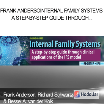 Frank Anderson, Richard Schwartz & Bessel A. van der Kolk - Internal Family Systems A Step-by-Step Guide Through Clinical Applications of the IFS Model