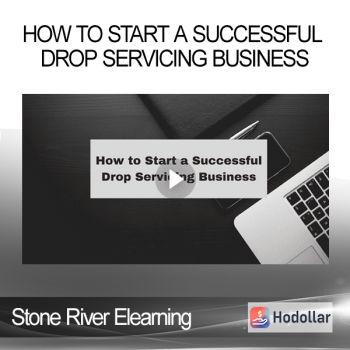 Stone River Elearning - How to Start a Successful Drop Servicing Business