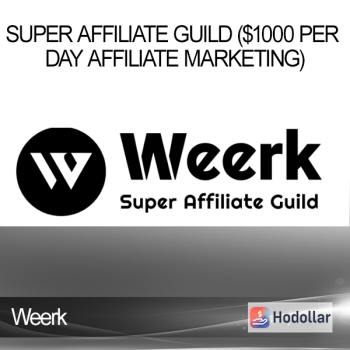 Weerk - Super Affiliate Guild ($1000 Per Day Affiliate Marketing)