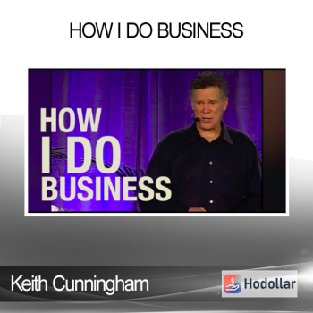 Keith Cunningham - How I Do Business