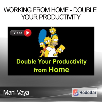 Mani Vaya - Working from Home - Double Your Productivity