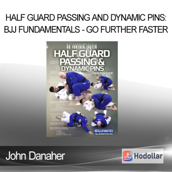 John Danaher - Half Guard Passing and Dynamic Pins: BJJ Fundamentals - Go Further Faster